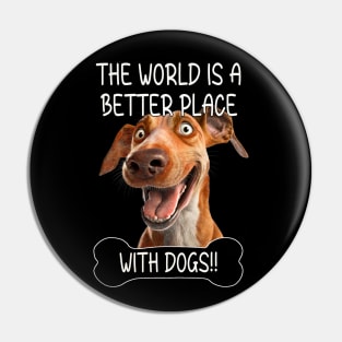 The World Is A Better Place With Dogs Pin