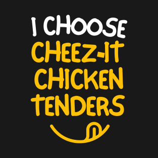 I choose cheez-it chicken tenders. T-Shirt