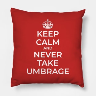 Keep Calm and Never Take Umbrage Pillow
