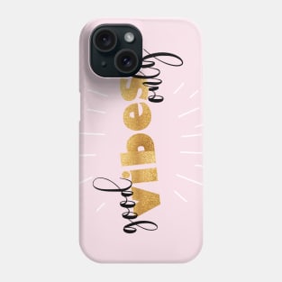 Good Vibes Only Gold Phone Case