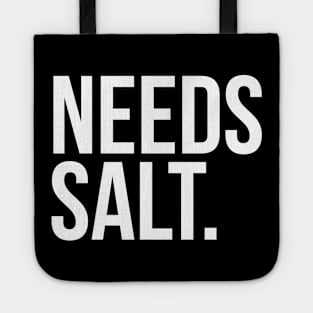 Needs salt. silly t-shirt Tote