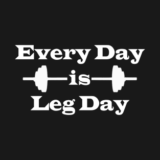 Every Day is Leg Day T-Shirt