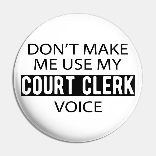 Court Clerk - Don't make me use my court clerk voice Pin by KC Happy Shop