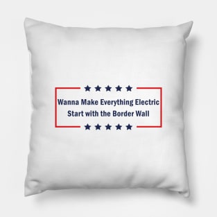 Trump Wanna Make Everything Electric Start with the Border Wall Pillow