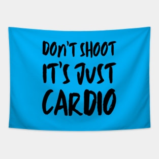 Don't Shoot It's Just Cardio Anti Police Brutality Against People of Color to Show Black Lives Matter Just as Much as Everyone Else's Tapestry