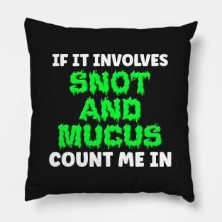 If It Involves Snot And Mucus Count Me In - Respiratory Therapist Pillow