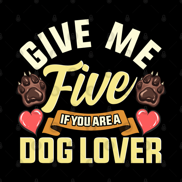 Give Me Five If You Are a Dog Lover | Funny Dog Paw Gift by Proficient Tees