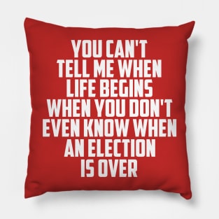 You Can't Tell Me When Life Begins.... Pillow