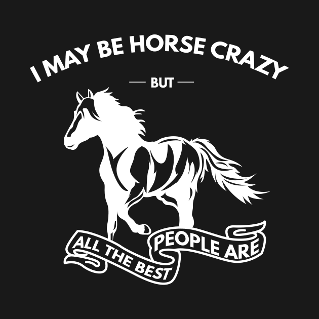 I May Be Horse Crazy But All The Best People Are by Lasso Print