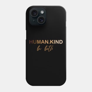 Human Kind Be Both Phone Case