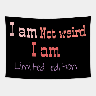 I am not weird I am limited edition Tapestry