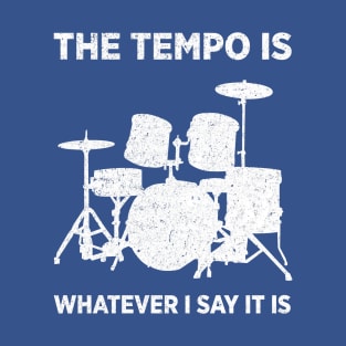 the tempo is whatever i say it is T-Shirt