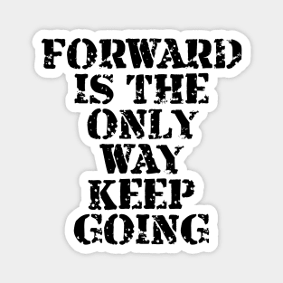 Forward Is The Only Way Keep Going Magnet