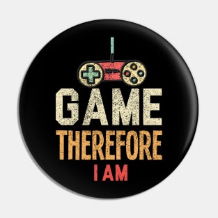 I Game Therefore I Am Pin