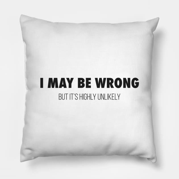 I May Be Wrong Pillow by The Gift Hub