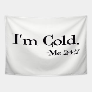 I’m cold -me 24:7 Tapestry