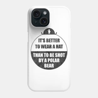 It's better to wear a hat, than to be shot by a polar bear Phone Case