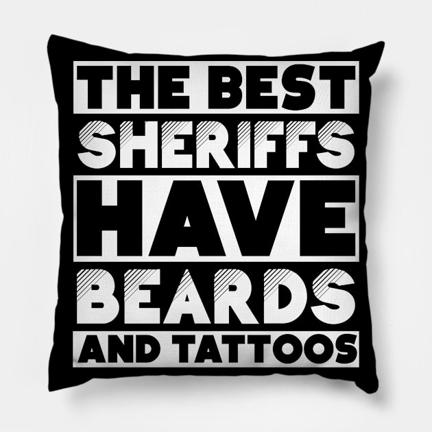 Best sheriff have beards and tattoos . Perfect present for mother dad friend him or her Pillow by SerenityByAlex