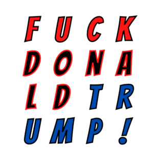 Fuck Donald Trump T-Shirt