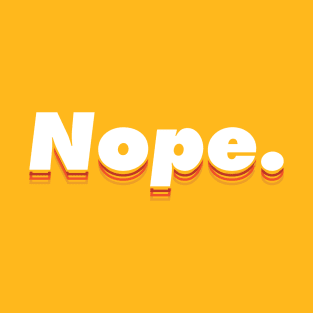 Nope. Warm color scheme, Typographic modern minimalist style. T-Shirt