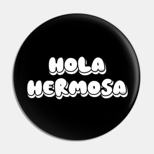 Hola Hermosa (Hello Beautiful) Pin