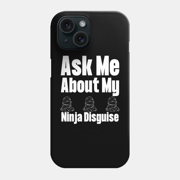 Ask Me About My Ninja Disguise Phone Case by HobbyAndArt