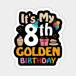 Funny It's My 8th Golden Birthday 8 Years Old Birthday Magnet