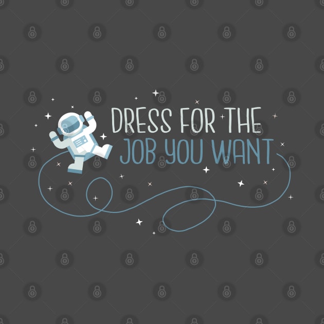 Dress for the job you want by NinthStreetShirts