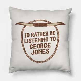 I'd Rather Be Listening To George Jones Pillow