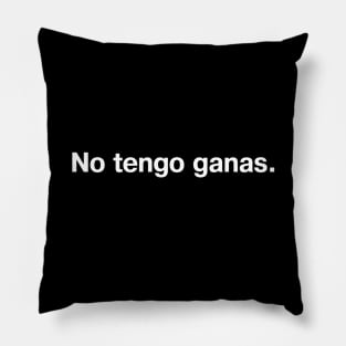 No tengo ganas. (Spanish/Español) Pillow