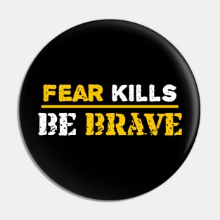 Fear kills be brave Pin