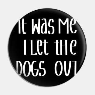 It Was Me I Let The Dogs Out Pin