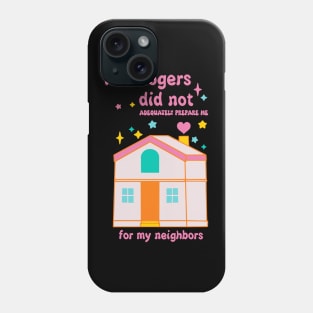 Mr. Rogers Did Not Adequately Prepare Me For My Neighbors Phone Case