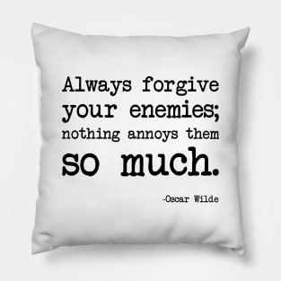 Oscar Wilde - Always forgive your enemies; nothing annoys them so much Pillow