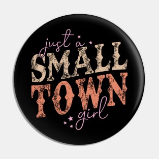 Just A Small Town Girl Pin