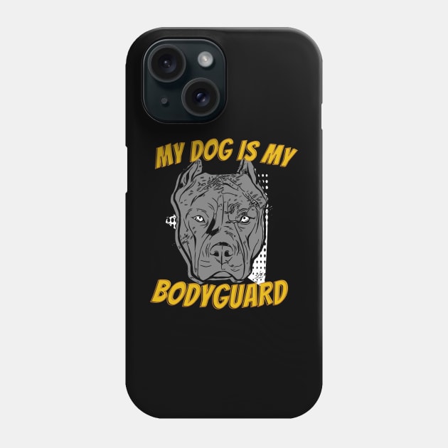 My Dog Is My Bodyguard Pitbull American Bully Phone Case by funkyteesfunny