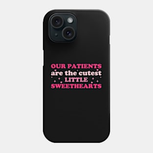 Our Patients Are The Cutest Little Sweethearts For Nurse Phone Case