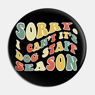 Sorry Can't Dog Staff Bye Dog Staff Life Funny Dog Staff Gift Dog Staff Pin