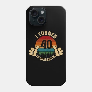 I Turned 40 In Quarantine Phone Case