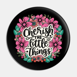 "Cherish the little things" Pin