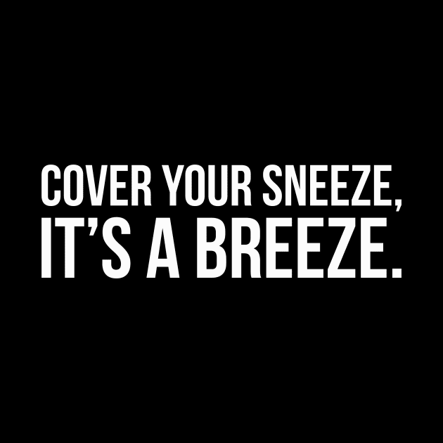 COVER YOUR SNEEZE, IT'S A BREEZE. funny saying quote by star trek fanart and more