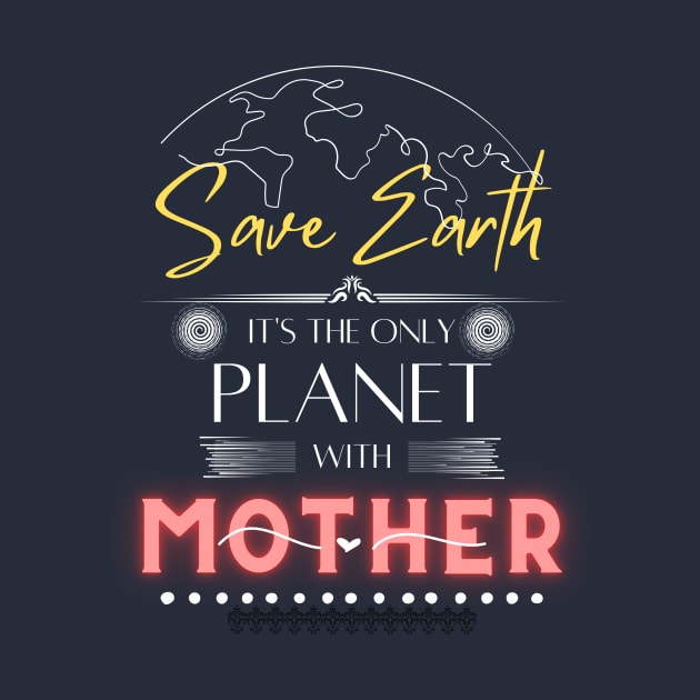 Nature-Loving Mom T Shirt Save Earth It's the Only Place with Mother by Kibria1991