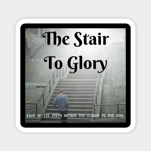 the stair to glory, each of its steps brings you closer to the goal Magnet by benzshope