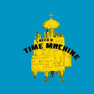 I Need a Time Machine T-Shirt