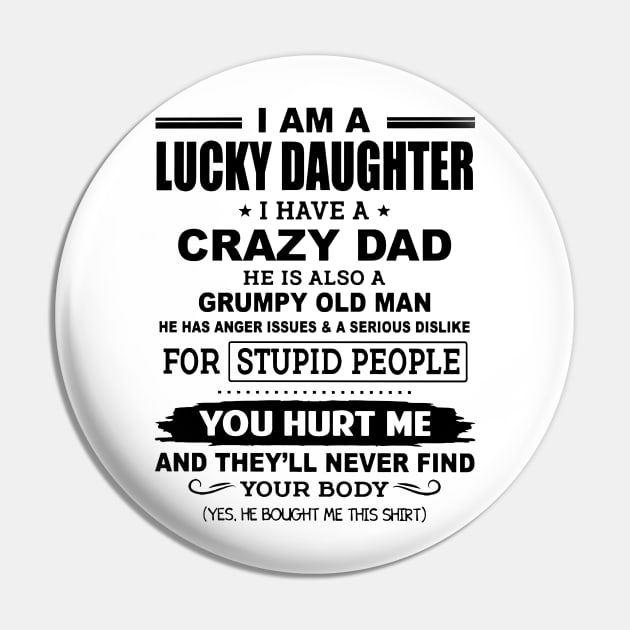 I Am A Lucky Daughter I Have A Crazy Grumpy Old Dad Pin by Brodrick Arlette Store