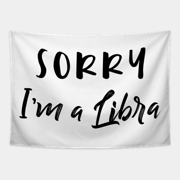 Sorry I'm a Libra Tapestry by Sloop