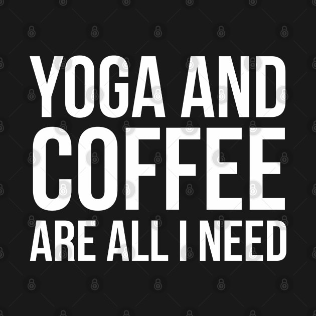 Yoga And Coffee Are All I Need by evokearo