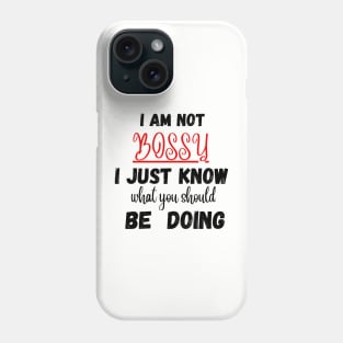 I Am Not Bossy I Just Know What You Should Be Doing Funny T-Shirt Phone Case