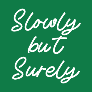 Slowly but surely T-Shirt