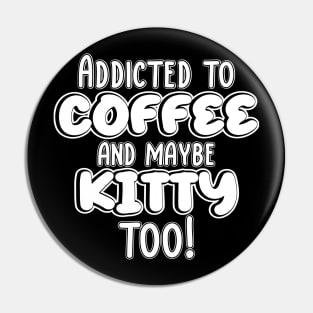 Addicted to coffee and maybe kitty too! Pin